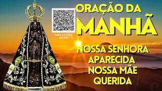 ORA&Ccedil;&Atilde;O DA MANH&Atilde; = NOSSA SENHORA APARECIDA NOSSA M&Atilde;E QUERIDA