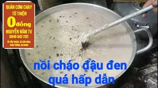 Hôm nay phát cơm và cháo đậu đen ,nhìn nồi cháo quá hấp dẫn