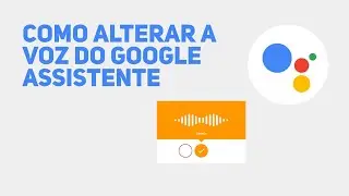 Como Alterar a Voz do Google Assistente no Celular