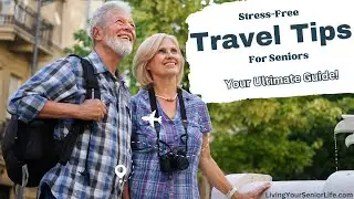 Stress Free Travel Tips for Seniors: Your Ultimate Guide!