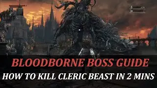 Bloodborne: Boss Guide | How To Kill Cleric Beast In 2 Mins! | Easy Way