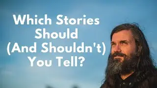 Which Stories Should (And Shouldn't) You Tell?