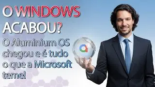 ADEUS WINDOWS 11? O novo Aluminium OS do Google chegou para MUDAR TUDO!