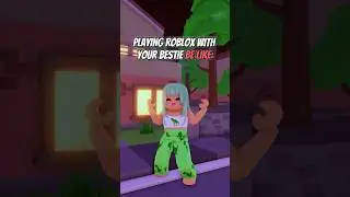 Playing roblox with your bestie be like: