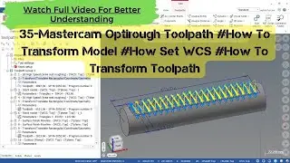 35-Mastercam Optirough Toolpath #How To Transform Model #How Set WCS #How To Transform Toolpath