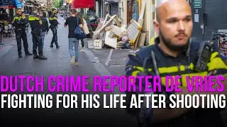 Dutch crime reporter De Vries fighting for his life after shooting