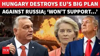 &lsquo;Won&rsquo;t Let You&hellip;&rsquo;: Hungary EXPOSES EU&rsquo;s Plot Against Russia; Bashes Brussels On World Stage