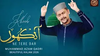 KHOOB ANKHO NE TERE DAR KE MANZAR DEKHE | Beautiful Kalam 2026 | Muhammad Azam Qadri | Deen Verse