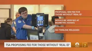TSA could charge $18 to get through security without REAL ID under proposed rule
