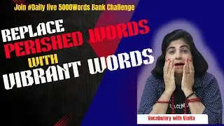 Replace perished words with Vibrant words. Level up with 5000 Word Bank challenge