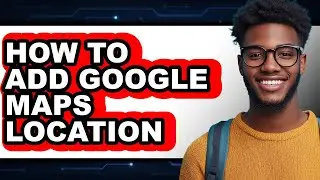 How to Add Google Maps Location (easy Method)