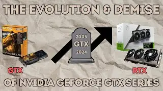 The Evolution & Demise of Nvidia GeForce GTX Series