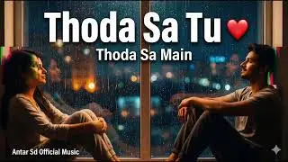 Thoda Sa Tu, Thoda Sa Main ❤️ | Deep Romantic Lo-Fi Duet | New Hindi Love Song 2026