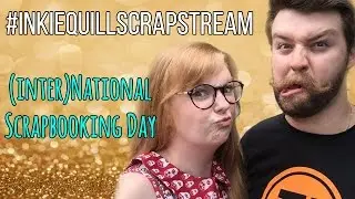 (Inter)National Scrapbooking Day #InkieQuillScrapStream