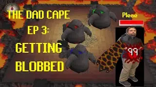 THE DAD CAPE: GETTING BLOBBED  - EP3