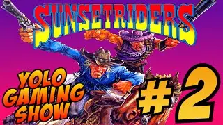 SUNSET RIDERS | YOLO GAMING SHOW | RetroEjit | Episode 17 : Part 2 (SNES)