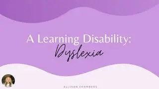 A Learning Disability: Dyslexia by Allison Chambers