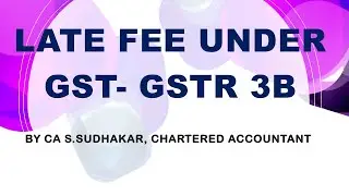 Late fee GSTR 3B | From 2017 to till date | Explained in tamil | CA S.Sudhakar, Chartered Accountant