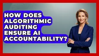 How Does Algorithmic Auditing Ensure AI Accountability? - AI and Technology Law