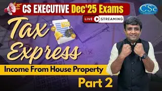 TAX EXPRESS 🔥Income From House Property - Part 2 For CS Executive Exams | CS Deepak Kewalia