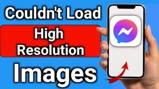 How To Fix Couldn't Load High Resolution Image On Messenger