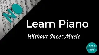 Learn To Play Piano Without Sheet Music (How To)