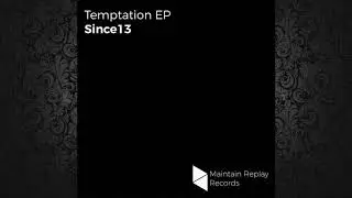 Since13 - Temptation (Original Mix) [MAINTAIN REPLAY RECORDS]