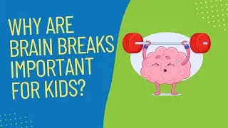 Why Are Brain Breaks Important for Kids?
