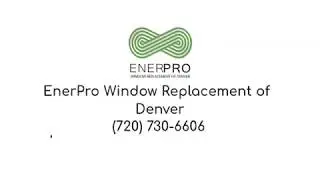 EnerPro Window Replacement Denver - Energy Efficient Windows