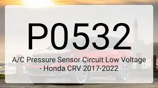 DTC P0532: A/C Pressure Sensor Circuit Low Voltage - Honda CRV 2017-2022