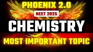 Phoenix 2.0: Chemistry Most Important Video for NEET 2025
