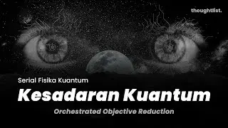 [SERIAL FISIKA KUANTUM] Episode 8: Kesadaran Kuantum [LAST EPISODE]