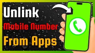 How To Unlink Mobile Number From Apps (Easy)