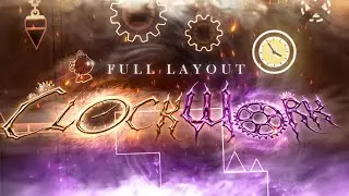 Clockwork Full Layout | Geometry Dash
