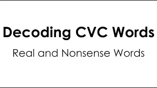 Decoding CVC Words: Real and Nonsense Words