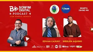 WESLEN AQUINO E EDVAN CAJUHY NO BONFIM DIGITAL PODCAST - ASSISTA EM 4K