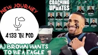 4133 the Podcast Start of a New Journey:   Philadelphia Eagle s AJ Brown Comments and Coaching staff