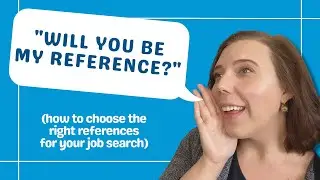 WILL YOU BE MY REFERENCE? // how to choose the right references for your job search
