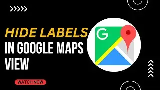 How to Hide Labels in Google Maps View - Here's How You Can Do It - 2025
