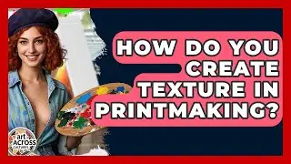 How Do You Create Texture In Printmaking? - Art Across Cultures