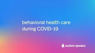 Behavioral health care during COVID-19 | Autism Speaks
