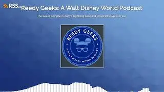 The Geeks Compare Disney's Lightning Lane and Universal's Express Pass
