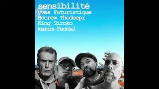 Sensibilit&eacute; Part 2 (( Yves Futuristique - Bocrew Thedeepr - Karim Feddal (Acet'One) - King Siroko