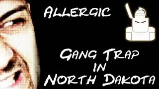 ALLERGIC - GANG TRAP IN NORTH DAKOTA (Trap / Bass)