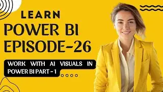 Work With AI Visuals In Power BI Part 1 | Complete Power BI | Episode- 26 | #powerbi #dataanalytics