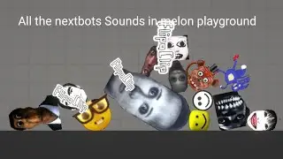 Nico nextbots but in melon playground all nextbots sounds that is here