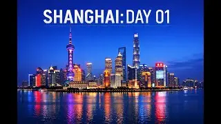 My trip to Shanghai (Day 1)