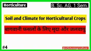 Soil and Climate for Horticultural Crops | Bsc. Ag 1st Sem. | Horticulture | Lec. 4