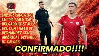 ⛔GIRO EN EL TEMA DE HOLGADO Y AMÉRICA⚠️DETALLES SOBRE EL CONTRATO DE HERNÁNDEZ👀DEFINIDO VS CALDAS💥