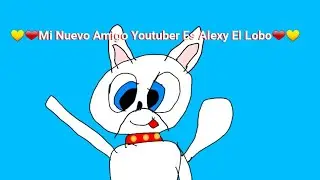 💛❤Mi Nuevo Amigo De Youtuber Es Alexy El Lobo❤💛